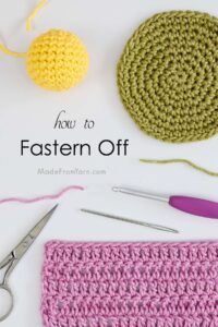 How to Fasten Off in Crochet - 3 Simple Steps • Made From Yarn